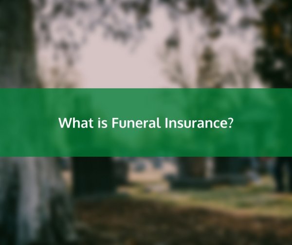 What is Funeral Insurance?